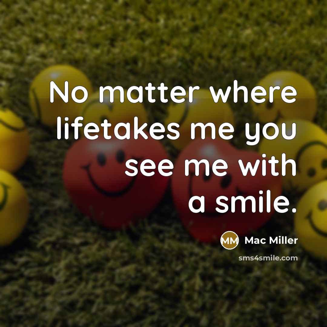 “No matter where lifetakes me you see me with a…” quote by Mac Miller