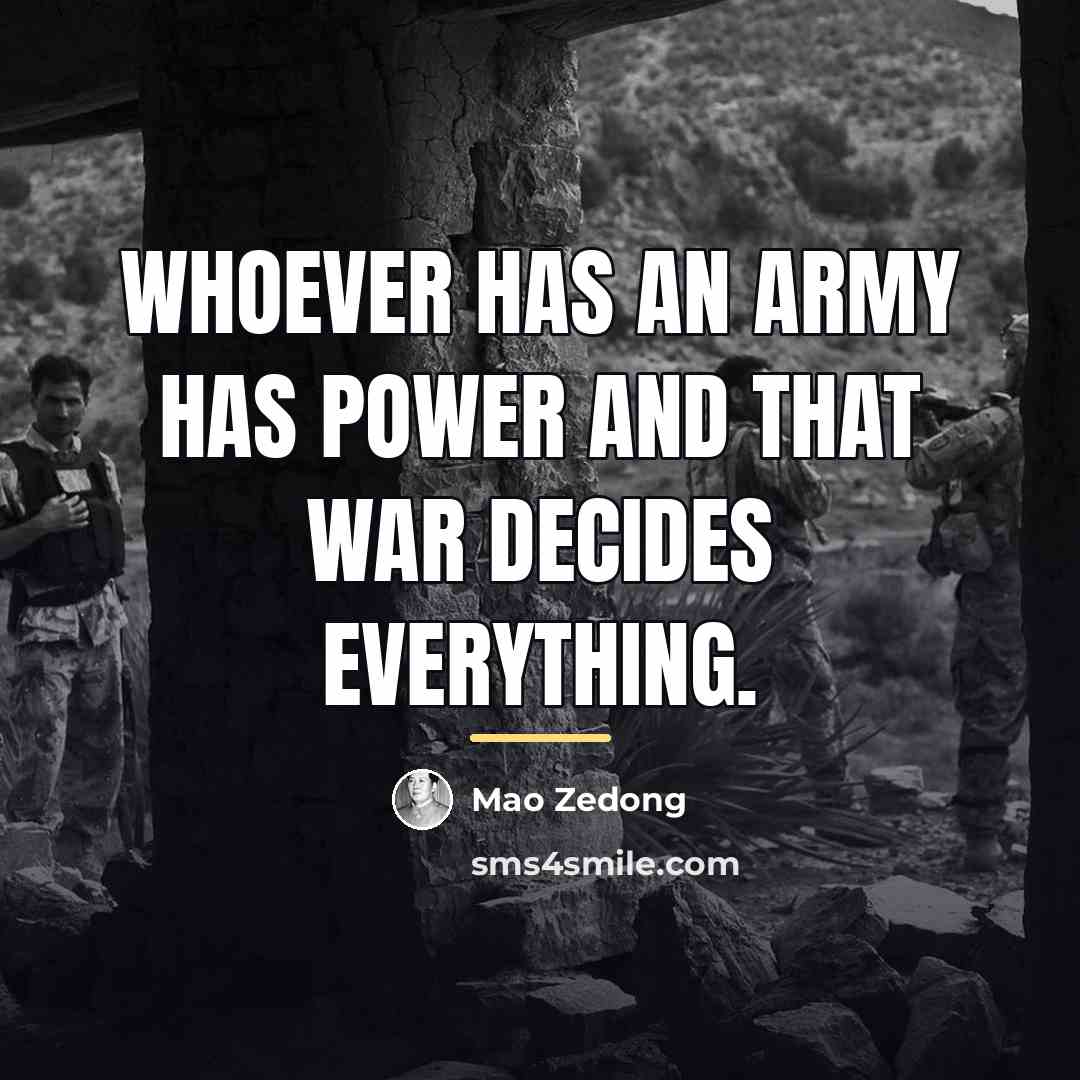“Whoever has an army has power and that war decides…” quote by Mao Zedong