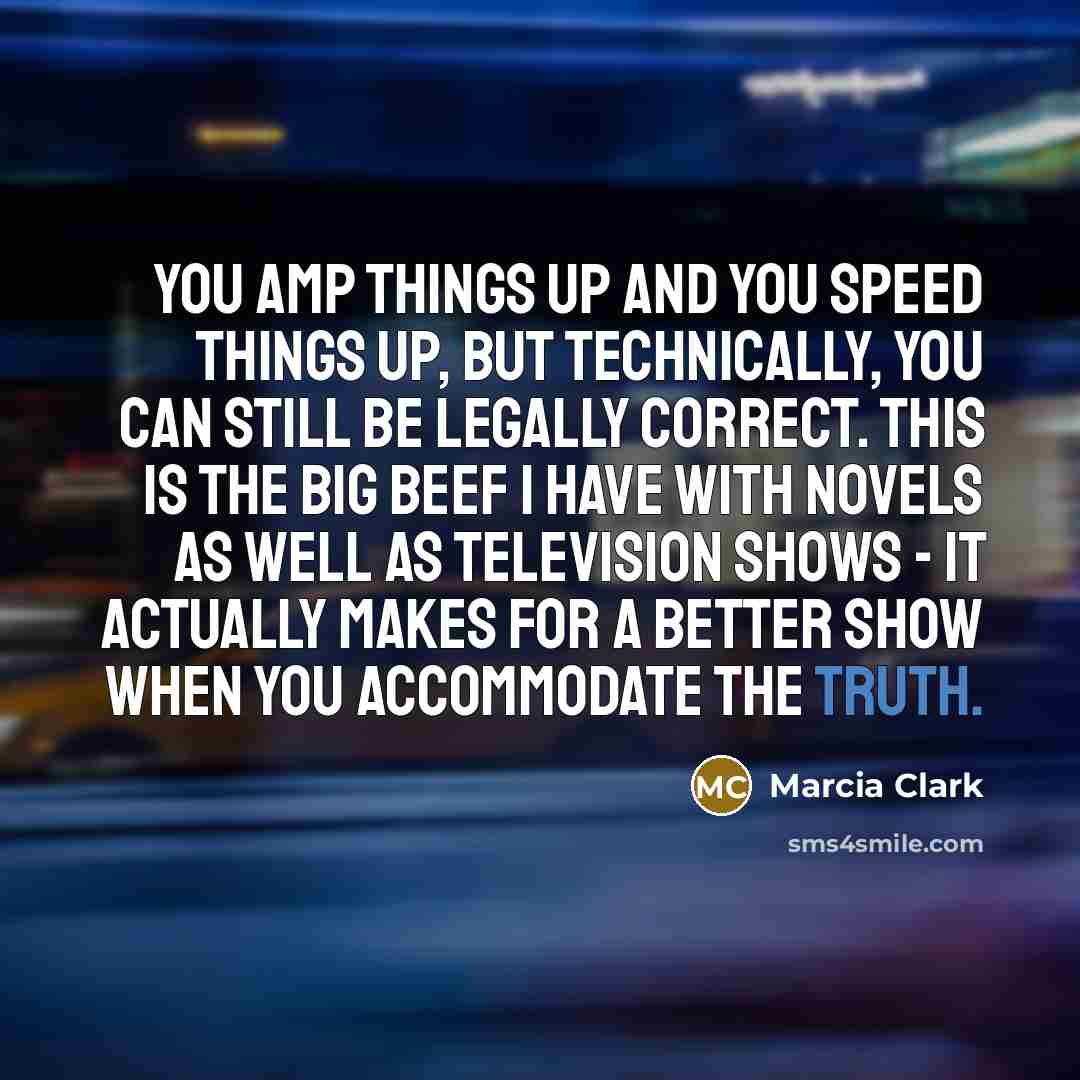 “You amp things up and you speed things up, but…” quote by Marcia Clark