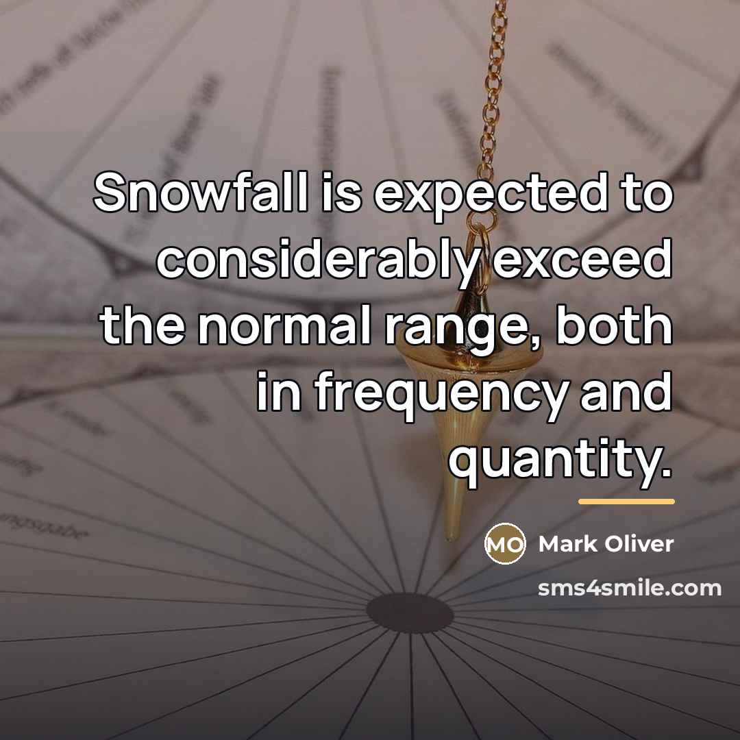“Snowfall is expected to considerably exceed the normal range, both…” quote by Mark Oliver