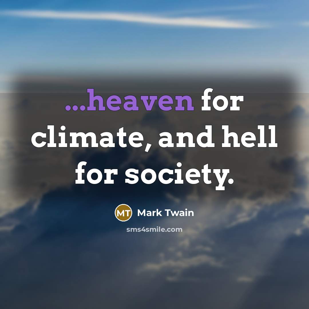 “...heaven for climate, and hell for society.…” quote by Mark Twain