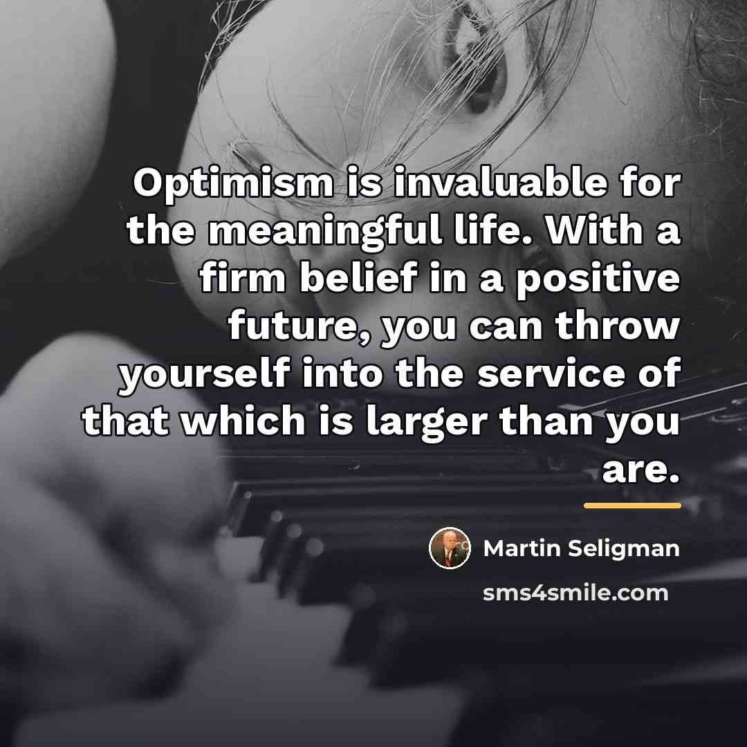 “Optimism is invaluable for the meaningful life. With a firm…” quote by Martin Seligman