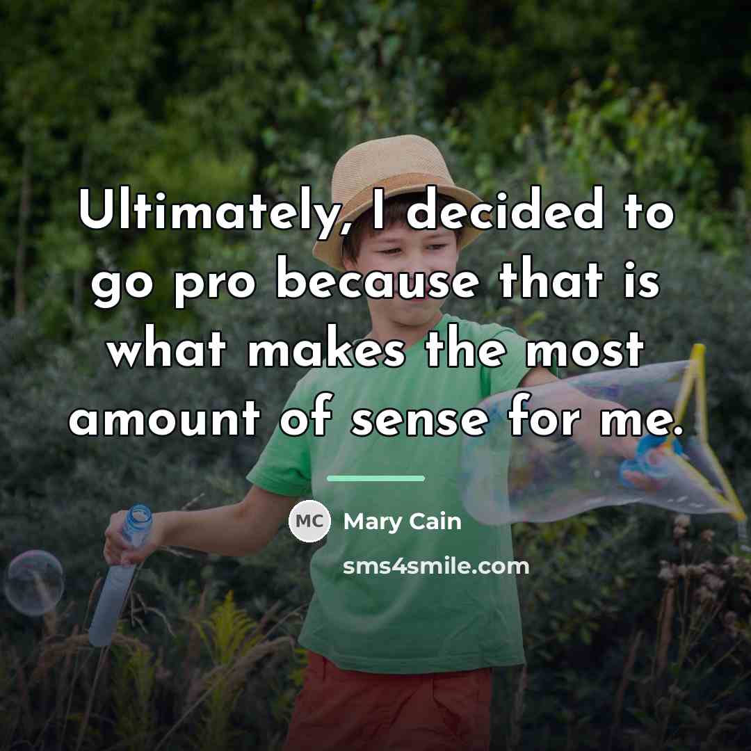 “Ultimately, I decided to go pro because that is what…” quote by Mary Cain
