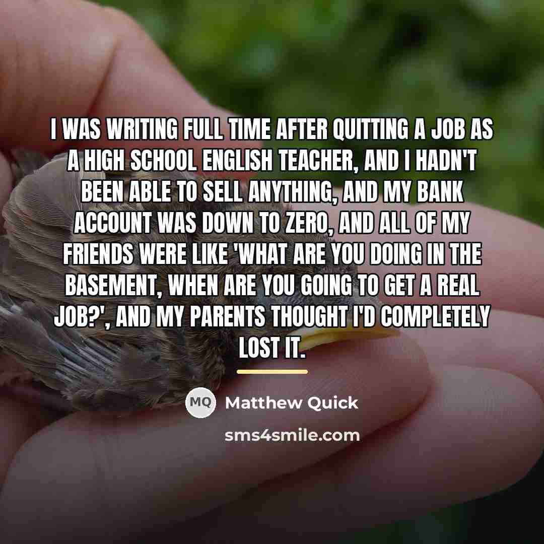 “I was writing full time after quitting a job as…” quote by Matthew Quick