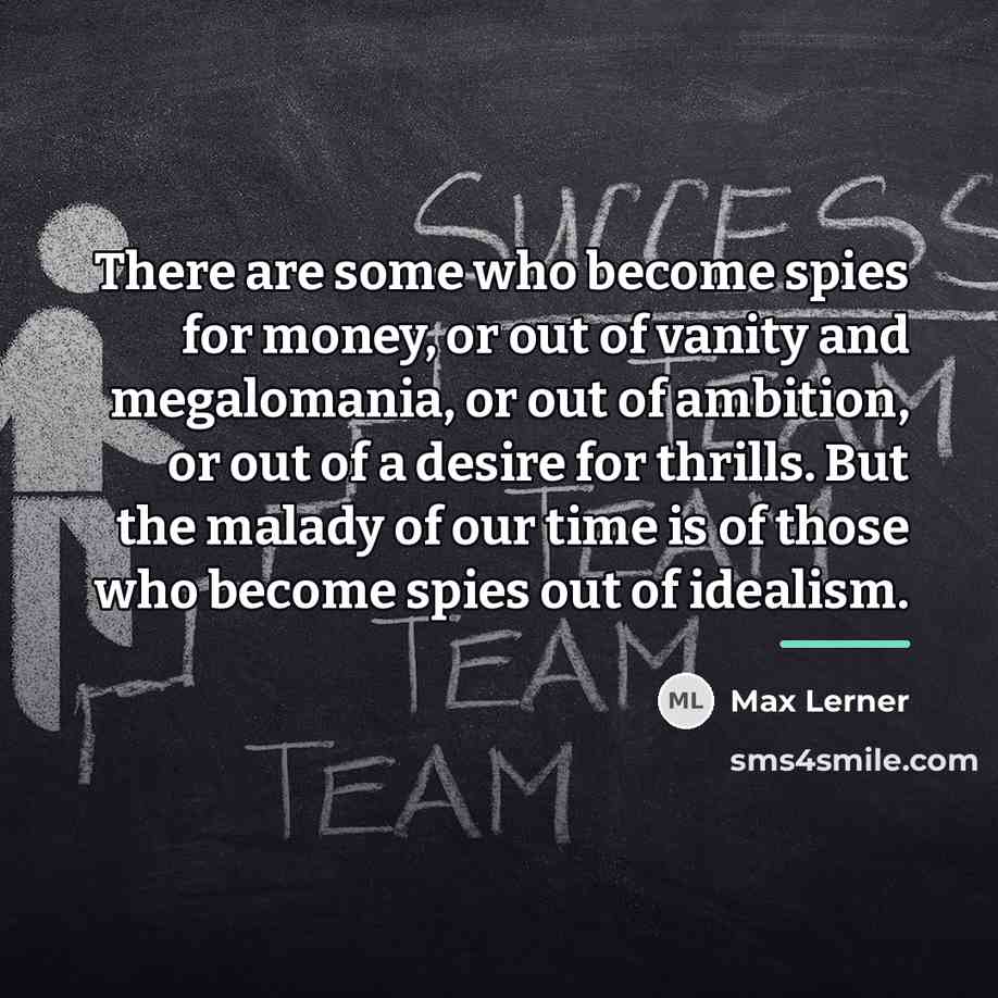 “There are some who become spies for money, or out…” quote by Max Lerner