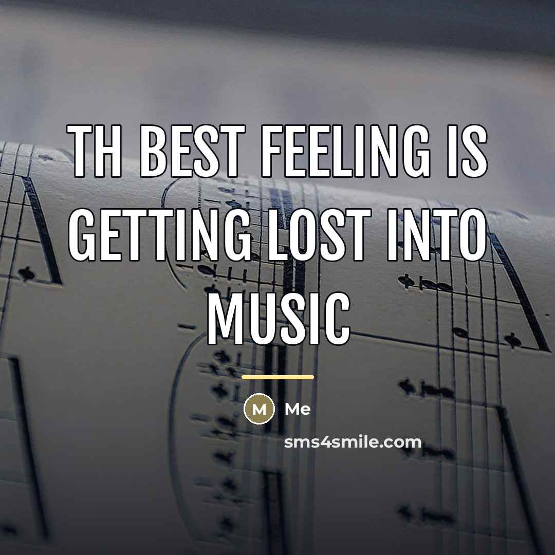 “Th best feeling is getting lost into music…” quote by Me