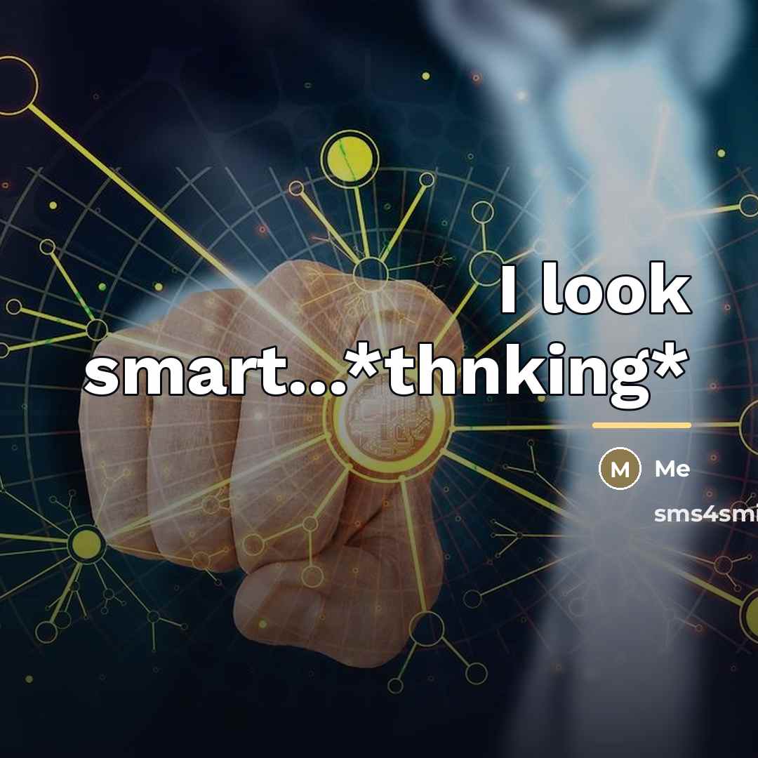 “I look smart...*thnking*…” quote by Me