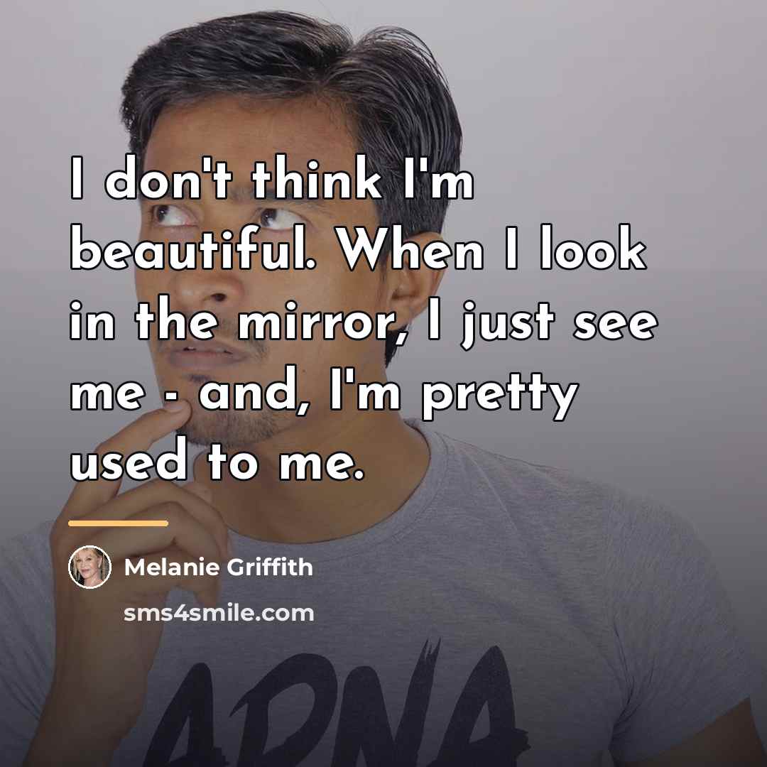 “I don't think I'm beautiful. When I look in the…” quote by Melanie Griffith