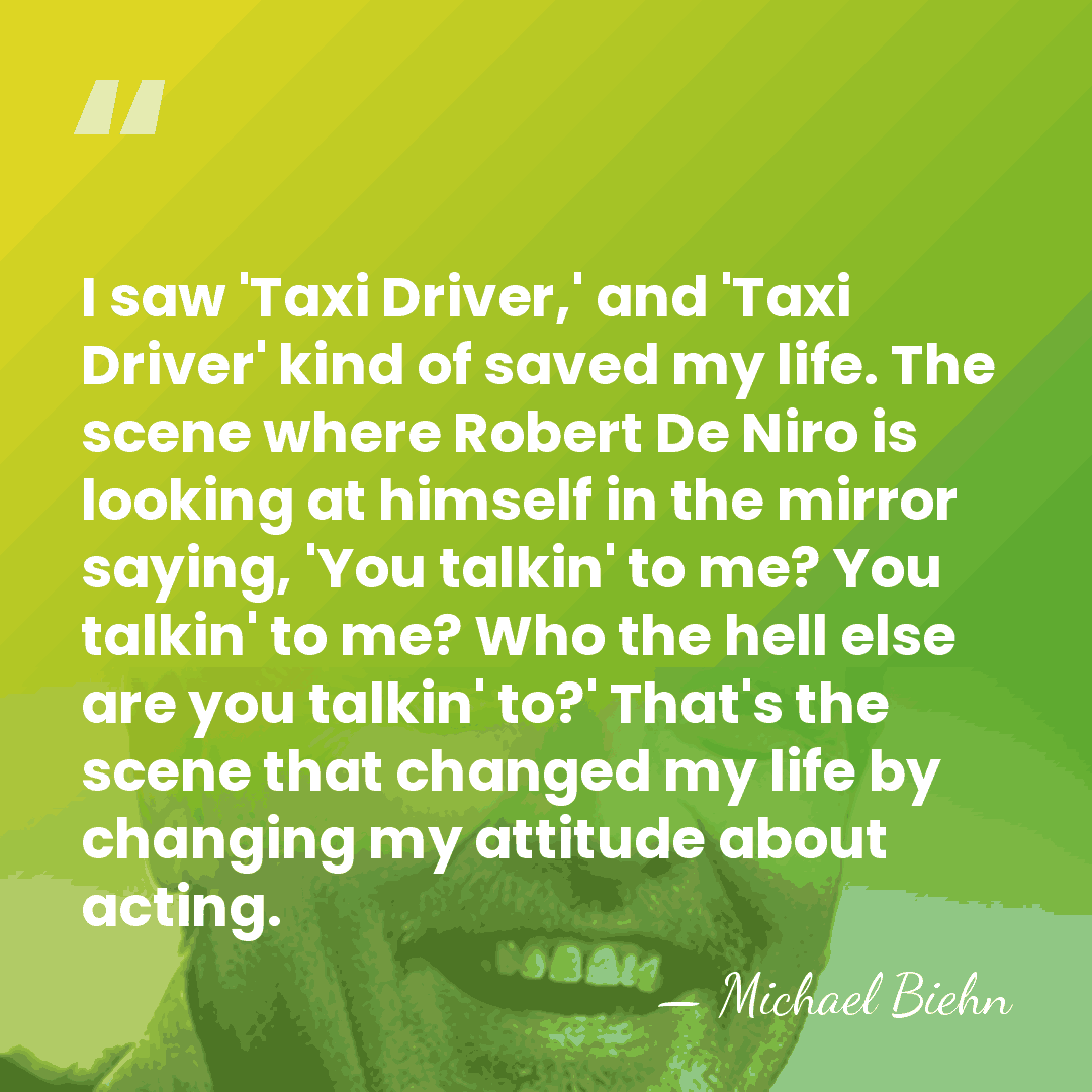 I saw 'Taxi Driver,' and 'Taxi Driver' kind of saved my life.&hellip; - Michael Biehn