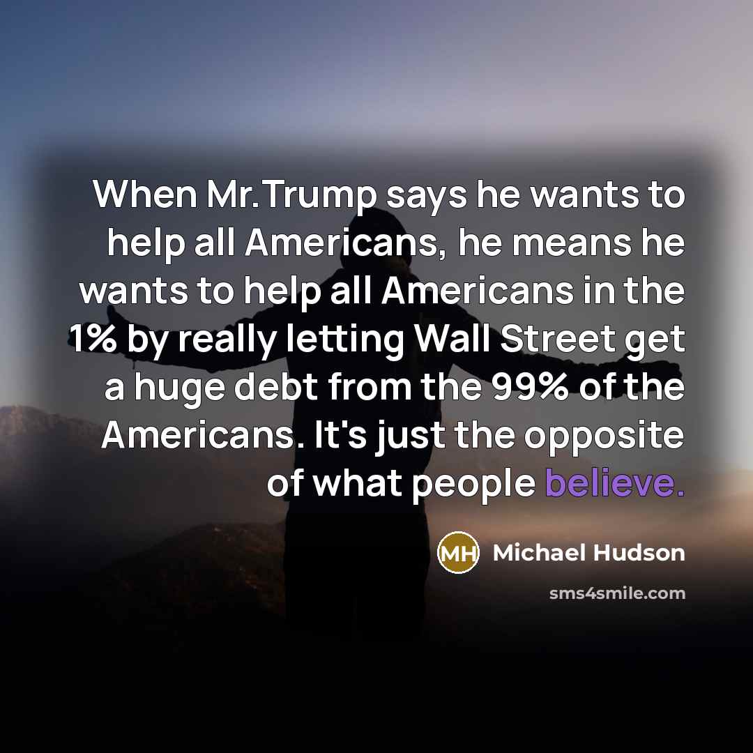 “When Mr.Trump says he wants to help all Americans, he…” quote by Michael Hudson