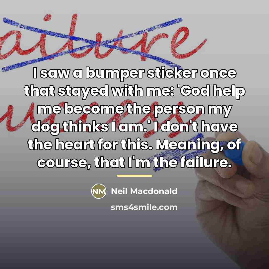 “I saw a bumper sticker once that stayed with me:…” quote by Neil Macdonald