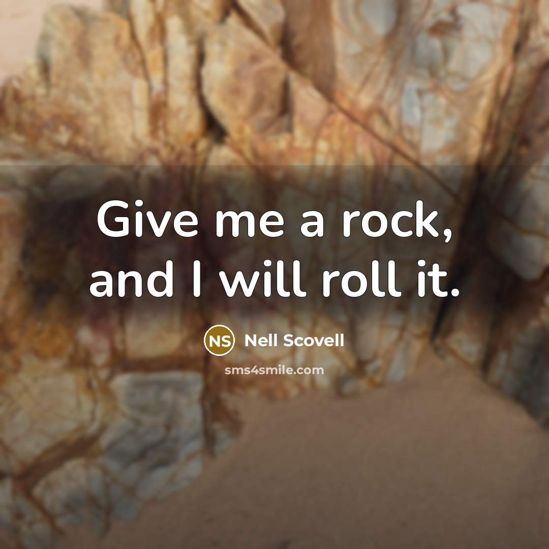 “Give me a rock, and I will roll it.…” quote by Nell Scovell