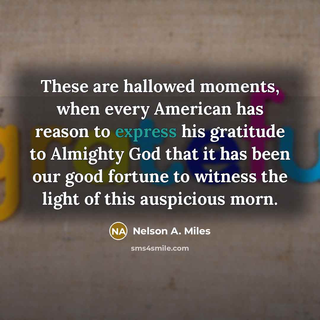 “These are hallowed moments, when every American has reason to…” quote by Nelson A. Miles