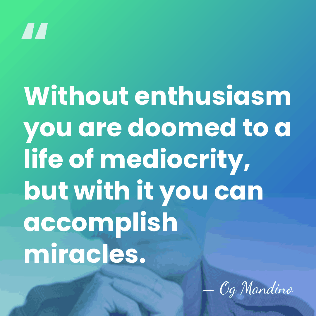 Without enthusiasm you are doomed to a life of mediocrity, but with&hellip; - Og Mandino