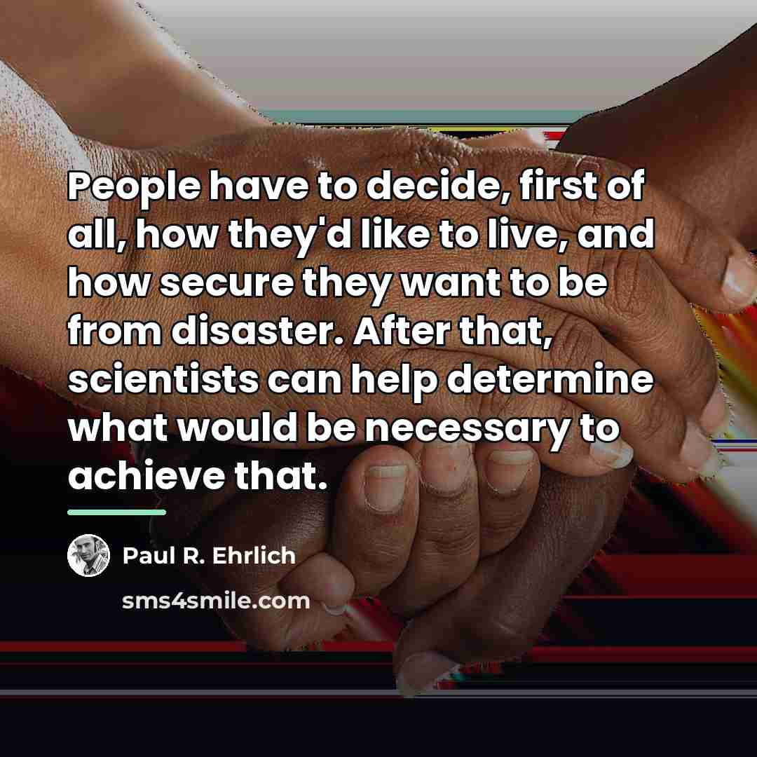 “People have to decide, first of all, how they'd like…” quote by Paul R. Ehrlich