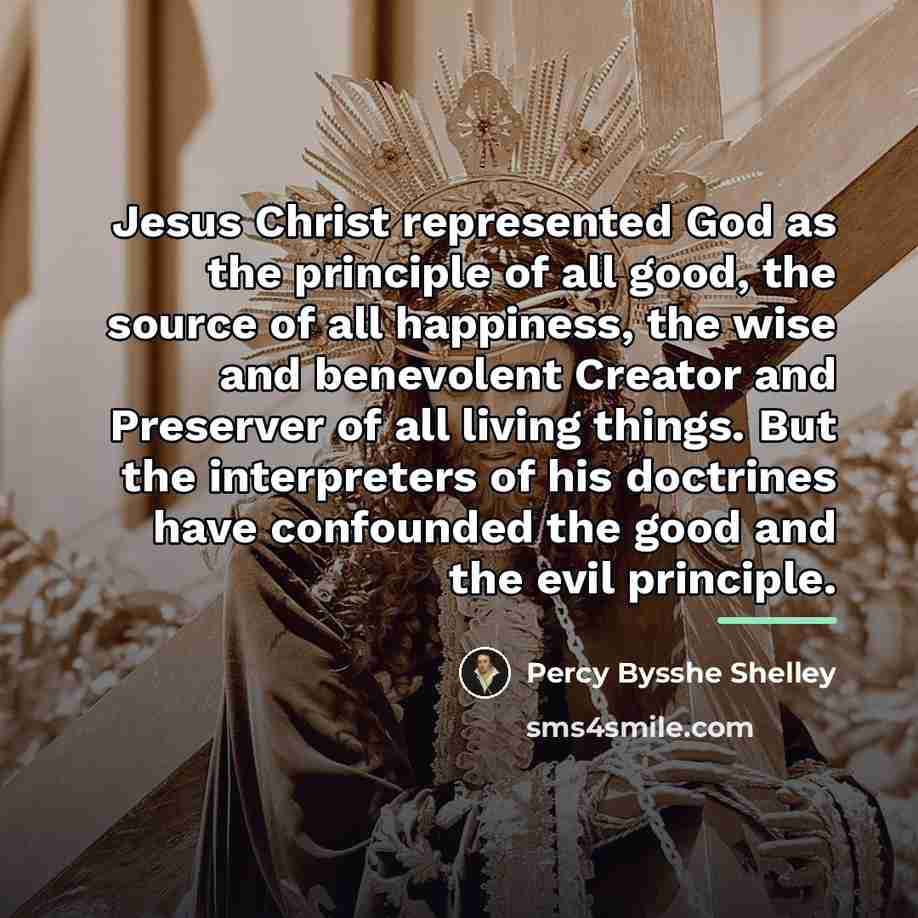 “Jesus Christ represented God as the principle of all good,…” quote by Percy Bysshe Shelley