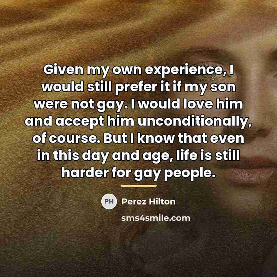 “Given my own experience, I would still prefer it if…” quote by Perez Hilton