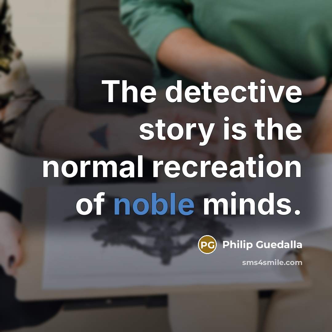 “The detective story is the normal recreation of noble minds.…” quote by Philip Guedalla