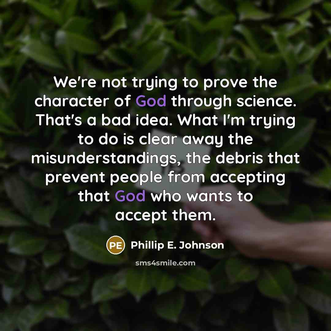 “We're not trying to prove the character of God through…” quote by Phillip E. Johnson