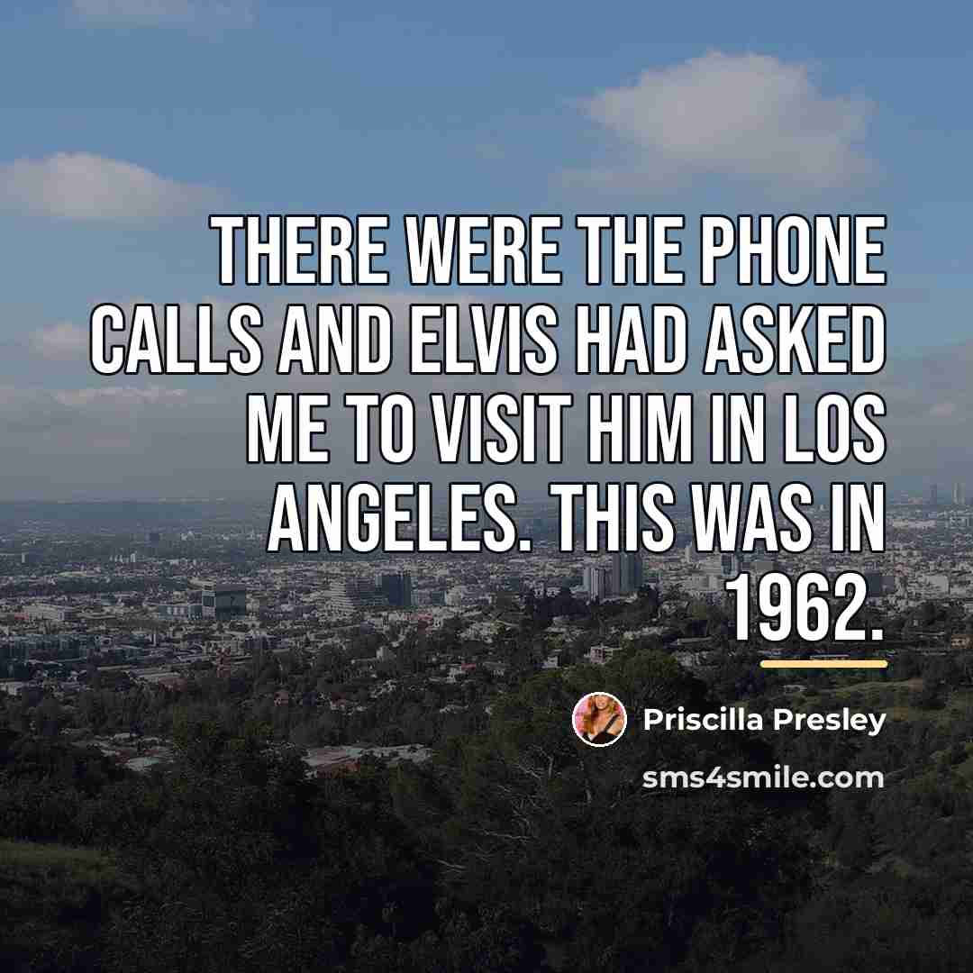 “There were the phone calls and Elvis had asked me…” quote by Priscilla Presley