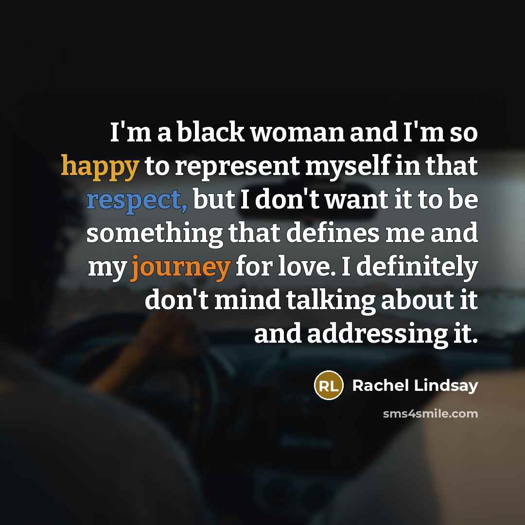 “I'm a black woman and I'm so happy to represent…” quote by Rachel Lindsay