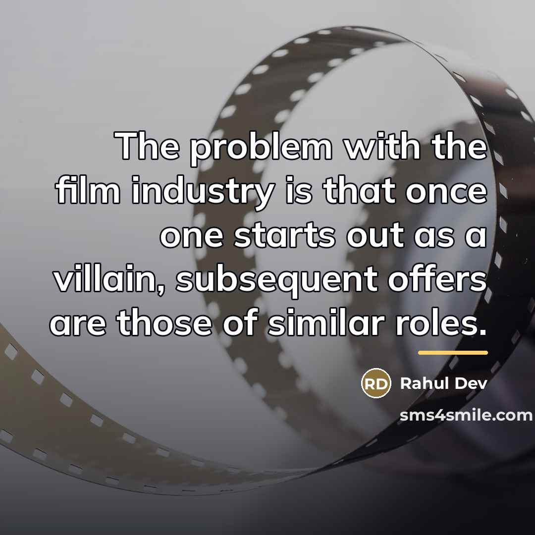 “The problem with the film industry is that once one…” quote by Rahul Dev