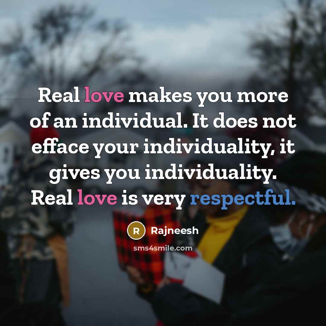 “Real love makes you more of an individual. It does…” quote by Rajneesh