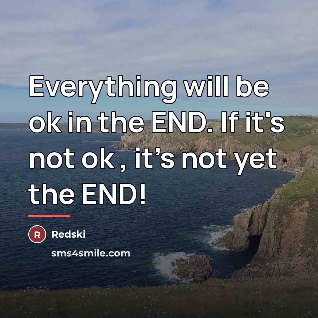 “Everything will be ok in the END. If it's not…” quote by Redski