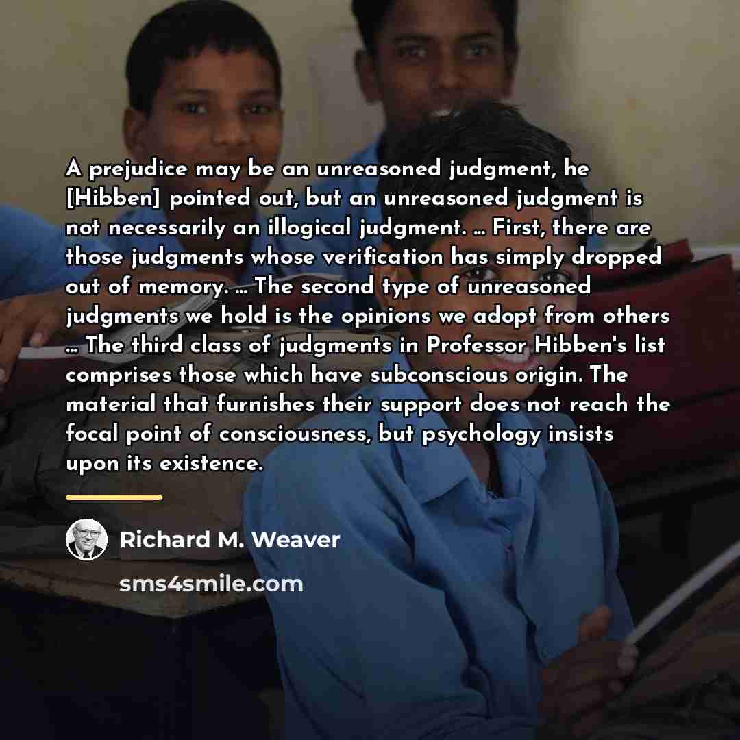 “A prejudice may be an unreasoned judgment, he [Hibben] pointed…” quote by Richard M. Weaver