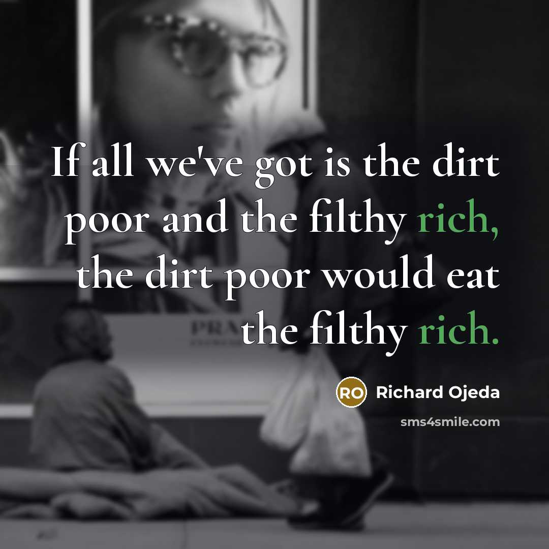 “If all we've got is the dirt poor and the…” quote by Richard Ojeda