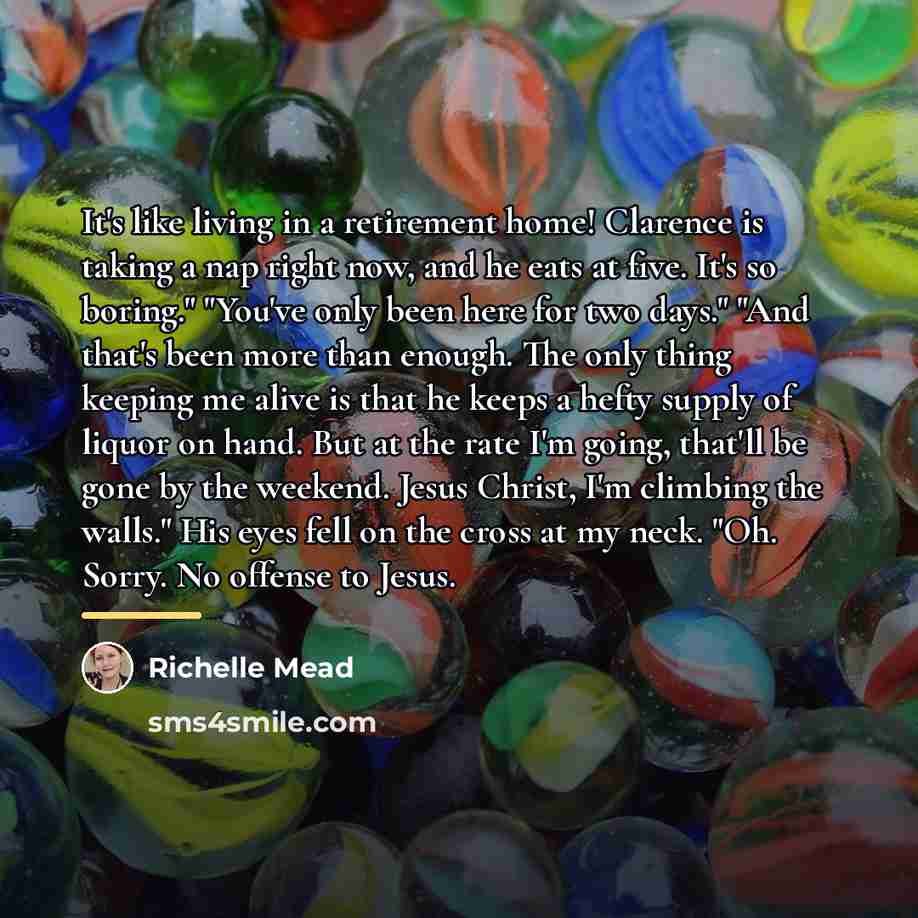 “It's like living in a retirement home! Clarence is taking…” quote by Richelle Mead