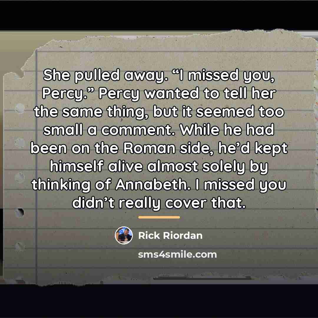 “She pulled away. “I missed you, Percy.” Percy wanted to…” quote by Rick Riordan