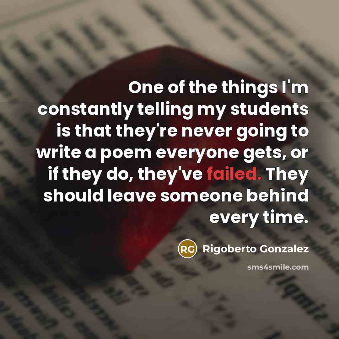 “One of the things I'm constantly telling my students is…” quote by Rigoberto Gonzalez