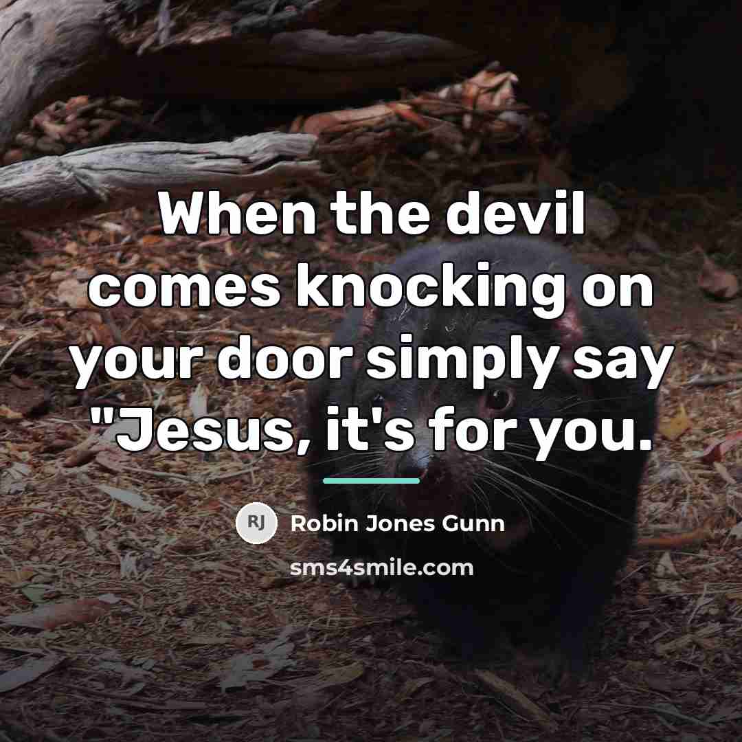 “When the devil comes knocking on your door simply say…” quote by Robin Jones Gunn