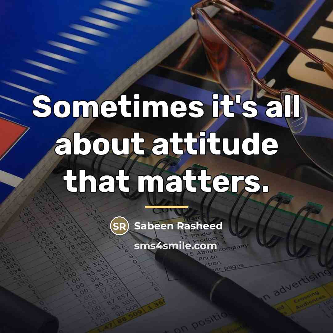 “Sometimes it's all about attitude that matters.…” quote by Sabeen Rasheed