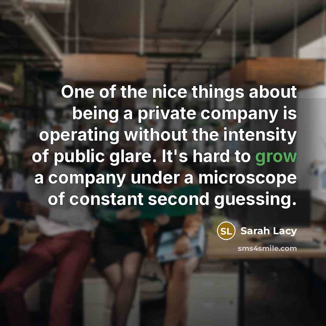 “One of the nice things about being a private company…” quote by Sarah Lacy