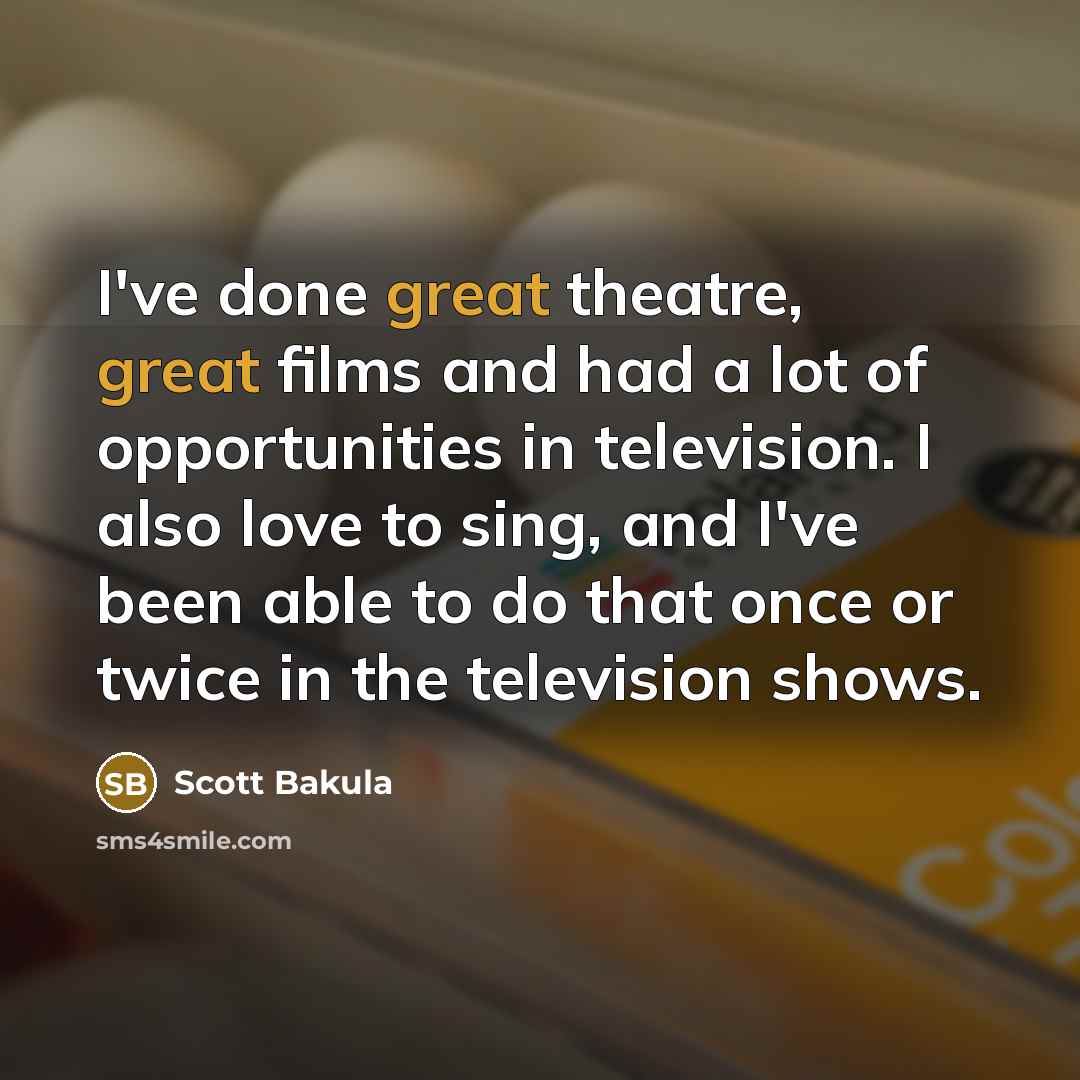 “I've done great theatre, great films and had a lot…” quote by Scott Bakula