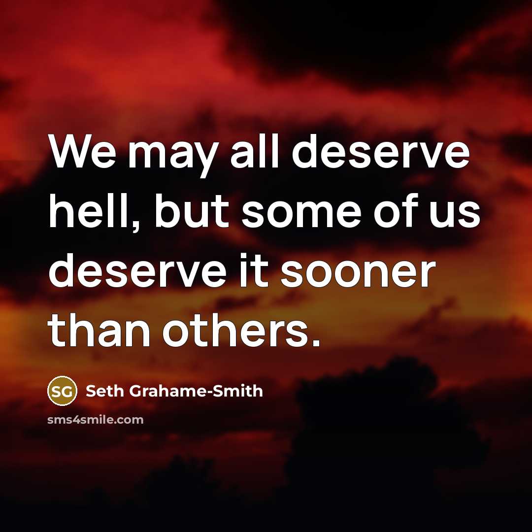 “We may all deserve hell, but some of us deserve…” quote by Seth Grahame-Smith