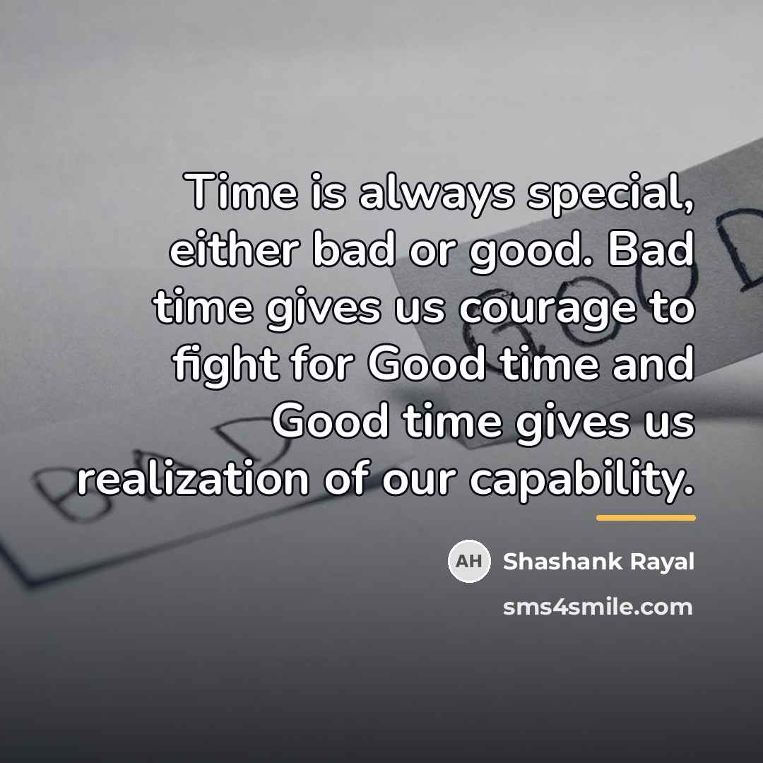 “Time is always special, either bad or good. Bad time…” quote by Shashank Rayal