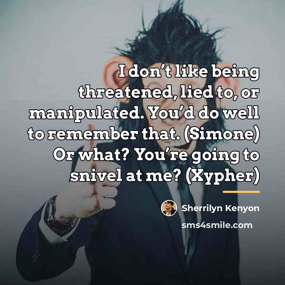 “I don’t like being threatened, lied to, or manipulated. You’d…” quote by Sherrilyn Kenyon