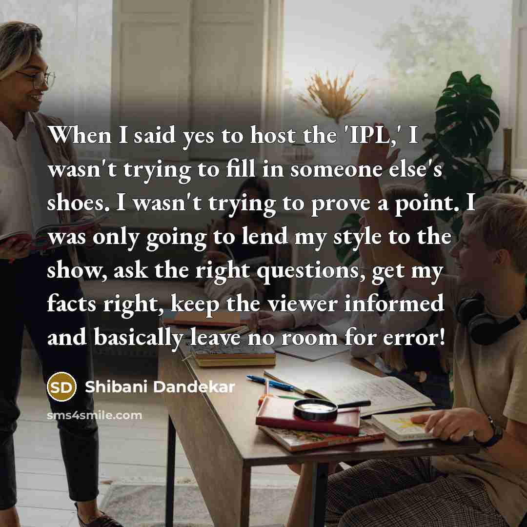 “When I said yes to host the 'IPL,' I wasn't…” quote by Shibani Dandekar