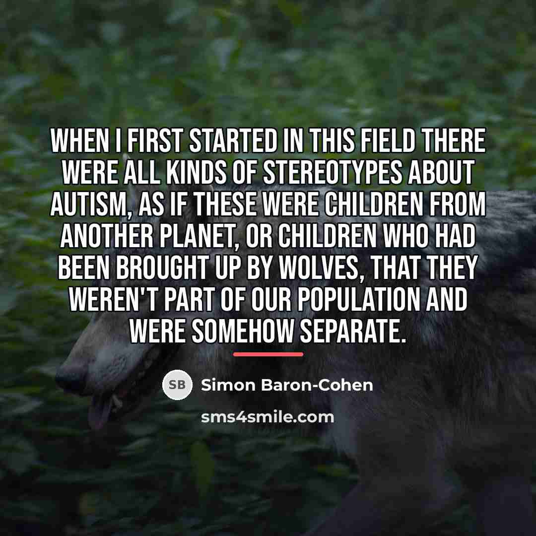 “When I first started in this field there were all…” quote by Simon Baron-Cohen