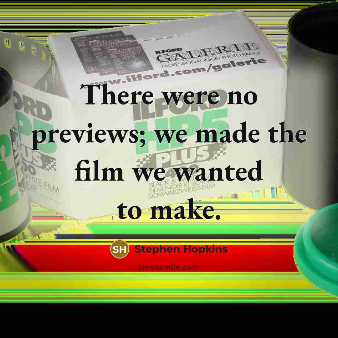 “There were no previews; we made the film we wanted…” quote by Stephen Hopkins