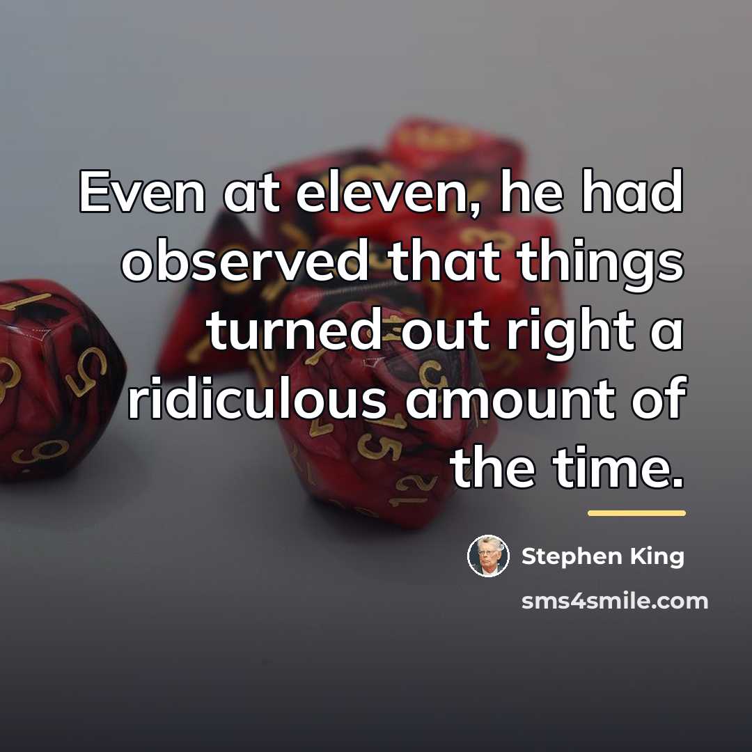 “Even at eleven, he had observed that things turned out…” quote by Stephen King