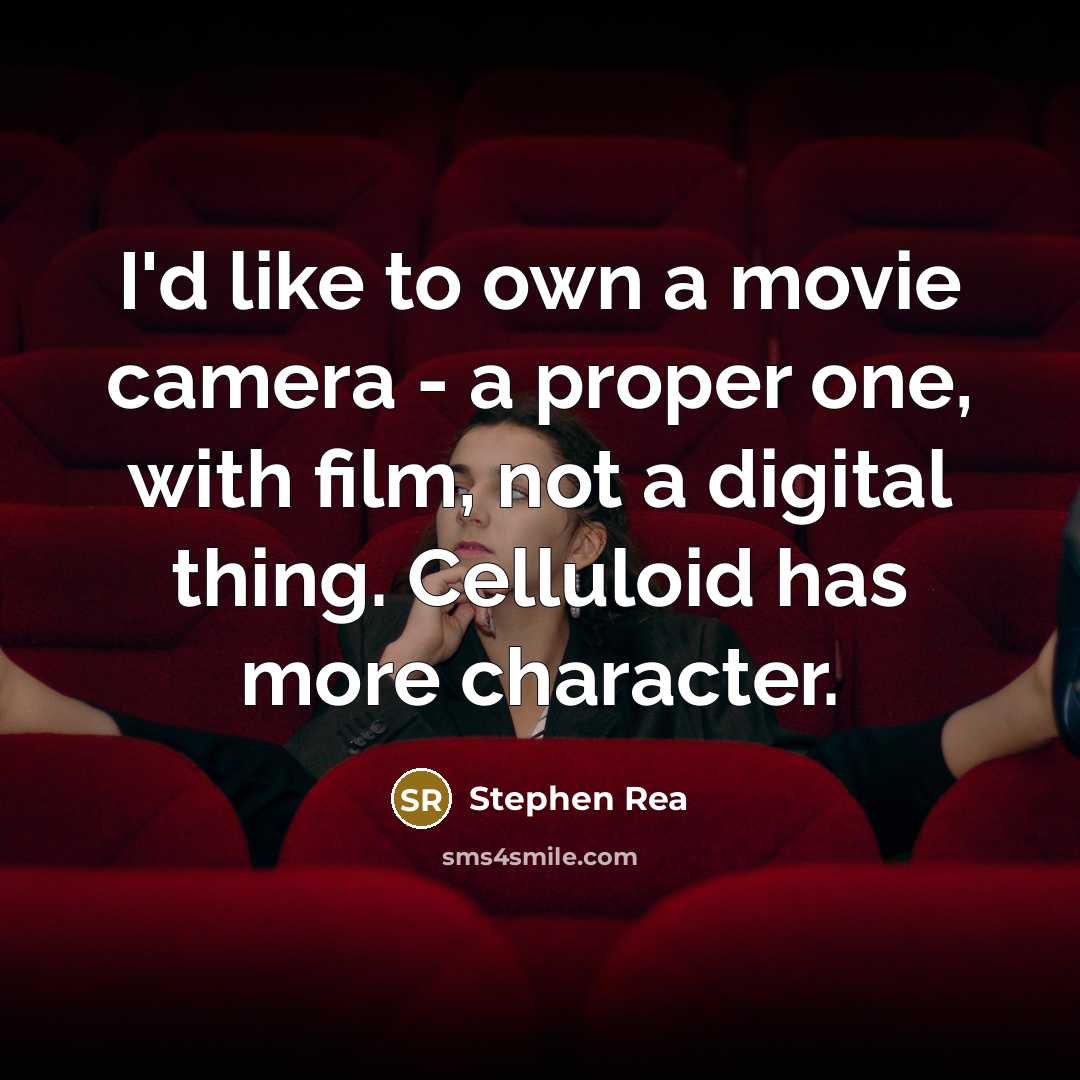 “I'd like to own a movie camera - a proper…” quote by Stephen Rea