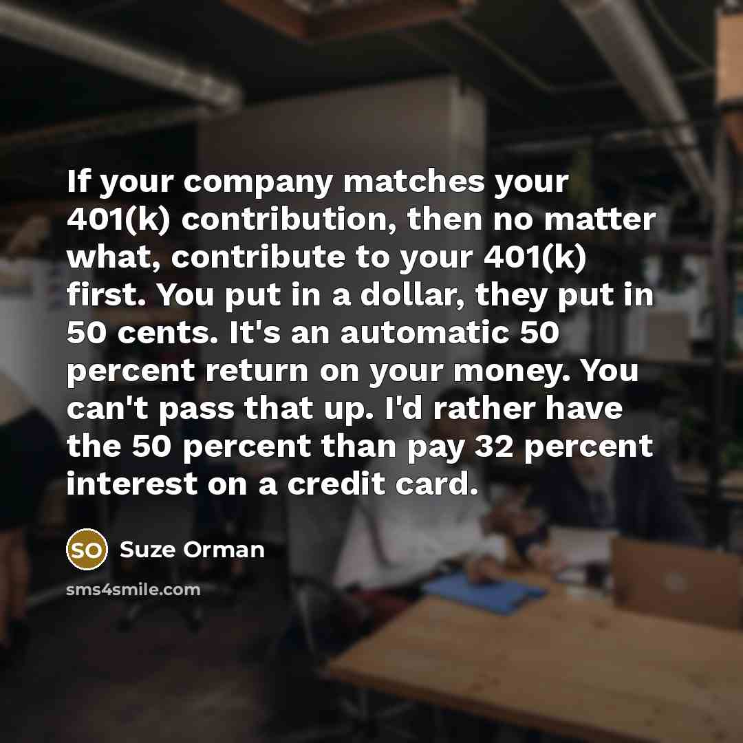 “If your company matches your 401(k) contribution, then no matter…” quote by Suze Orman