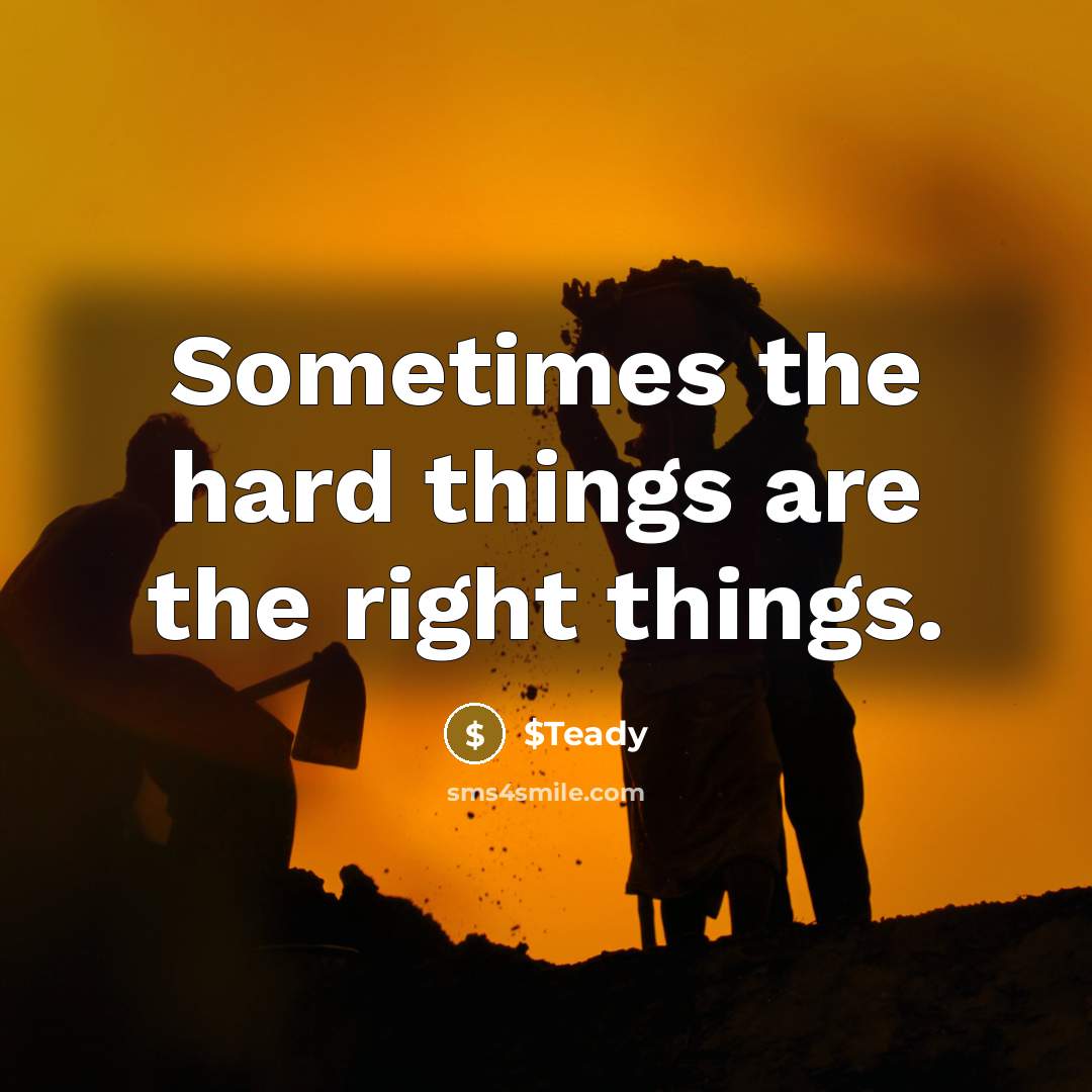 “Sometimes the hard things are the right things.…” quote by $Teady