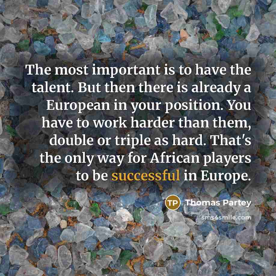 “The most important is to have the talent. But then…” quote by Thomas Partey