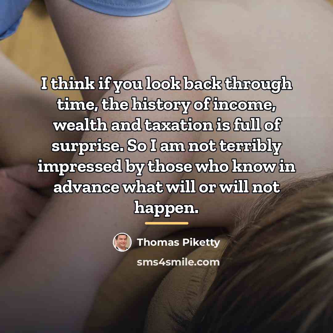 “I think if you look back through time, the history…” quote by Thomas Piketty