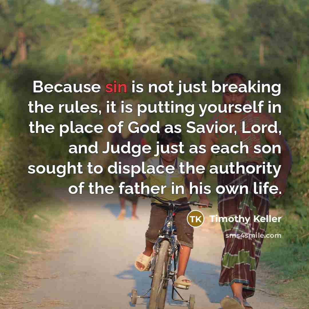 “Because sin is not just breaking the rules, it is…” quote by Timothy Keller